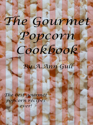cover image of The Gourmet Popcorn Cookbook